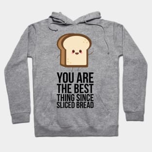 You Are The Best Thing Since Sliced Bread Hoodie